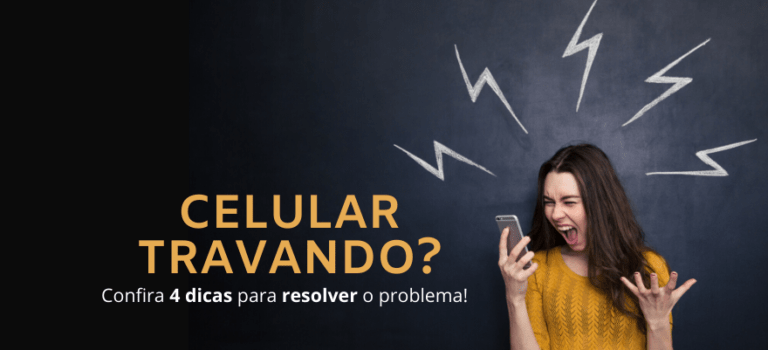 Celular travando? Confira 4 dicas para resolver o problema!